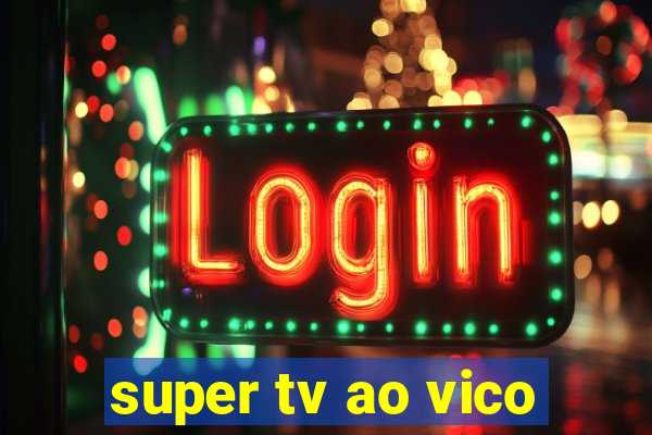 super tv ao vico